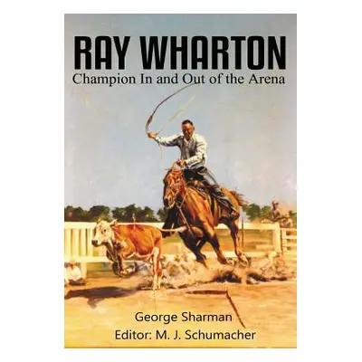 "Ray Wharton: Champion In and Out of the Arena" - "" ("Sharman George")