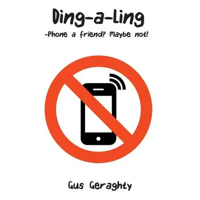 "Ding-a-Ling: Phone a friend? Maybe not!" - "" ("Geraghty Gus")