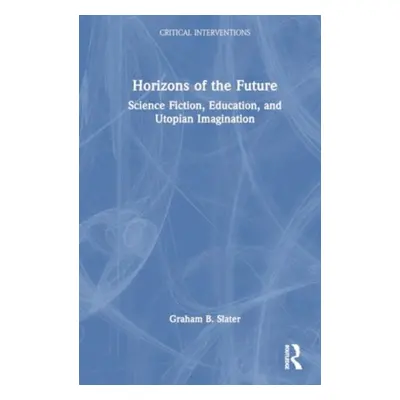 "Horizons of the Future: Science Fiction, Utopian Imagination, and the Politics of Education" - 