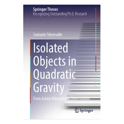 "Isolated Objects in Quadratic Gravity: From Action Principles to Observations" - "" ("Silverval