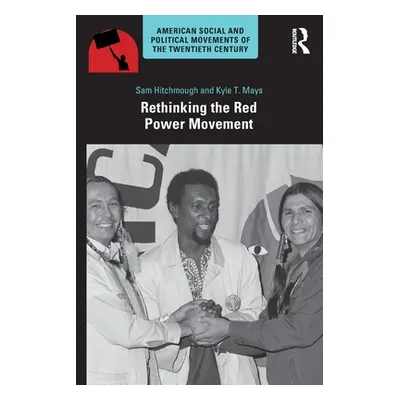 "Rethinking the Red Power Movement" - "" ("Hitchmough Sam")