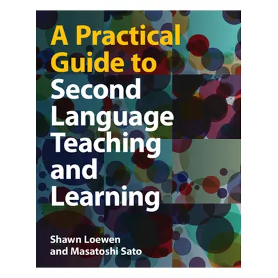 "Practical Guide to Second Language Teaching and Learning" - "" ("Loewen Shawn (Michigan State U