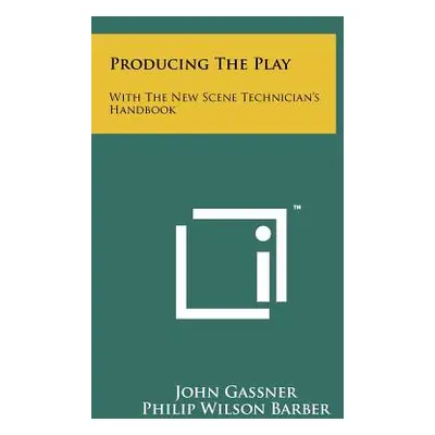 "Producing The Play: With The New Scene Technician's Handbook" - "" ("Gassner John")