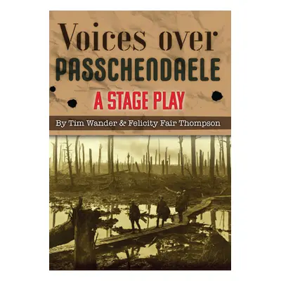 "Voices over Passchendaele: A Stage Play" - "" ("Wander Tim")