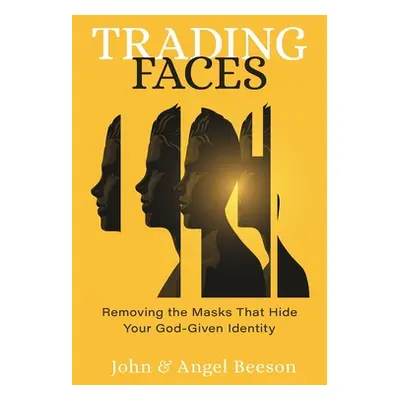 "Trading Faces: Removing the Masks That Hide Your God-Given Identity" - "" ("Beeson John")