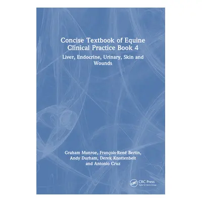 "Concise Textbook of Equine Clinical Practice Book 4: Liver, Endocrine, Urinary, Skin and Wounds