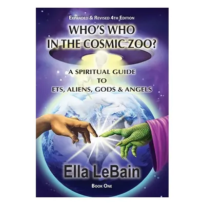 "Who's Who in the Cosmic Zoo?: A Guide to ETs, Aliens, Gods & Angels" - "" ("Lebain Ella")