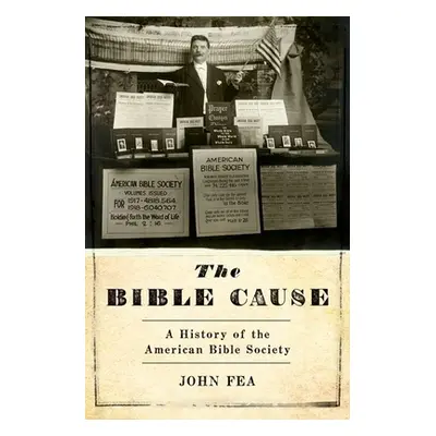 "The Bible Cause: A History of the American Bible Society" - "" ("Fea John")