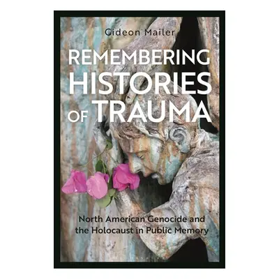 "Remembering Histories of Trauma: North American Genocide and the Holocaust in Public Memory" - 