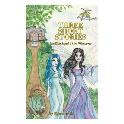 "Three Short Stories: for Kids Aged 11 to Whatever" - "" ("Hybropsyche")