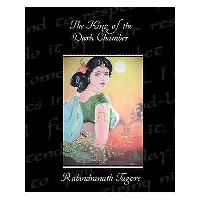 "The King of the Dark Chamber" - "" ("Tagore Rabindranath")