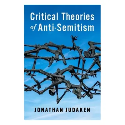 "Critical Theories of Anti-Semitism" - "" ("Judaken Jonathan")