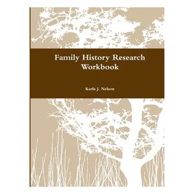 "Family History Research Workbook" - "" ("Nelson Karla J.")