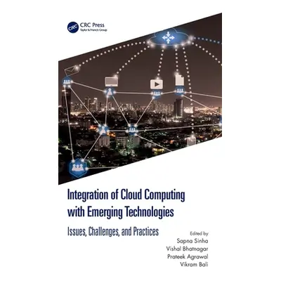 "Integration of Cloud Computing with Emerging Technologies: Issues, Challenges, and Practices" -