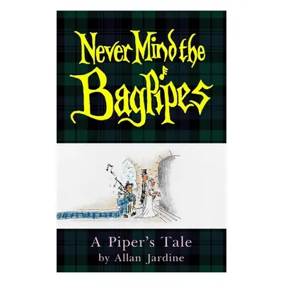 "Never Mind the Bagpipes: A Piper's Tale" - "" ("Jardine Allan")