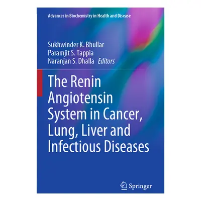 "The Renin Angiotensin System in Cancer, Lung, Liver and Infectious Diseases" - "" ("Bhullar Suk