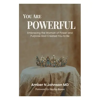 "You Are Powerful: Embracing the Woman of Power and Purpose God Created You to Be" - "" ("Johnso