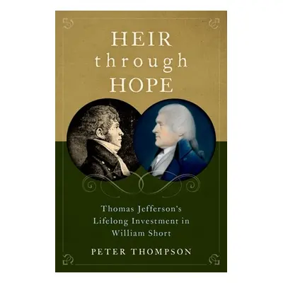 "Heir Through Hope: Thomas Jefferson's Lifelong Investment in William Short" - "" ("Thompson Pet