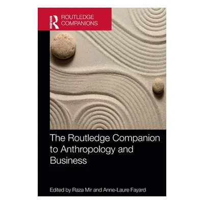 "The Routledge Companion to Anthropology and Business" - "" ("Mir Raza")