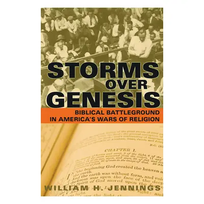 "Storms Over Genesis: Biblical Battleground in America's Wars of Religion" - "" ("Jennings Willi