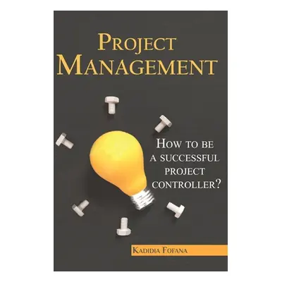 "Project Management: How to be a Successful Project Controller?" - "" ("Fofana Kadidia")