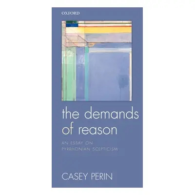 "The Demands of Reason: An Essay on Pyrrhonian Scepticism" - "" ("Perin Casey")