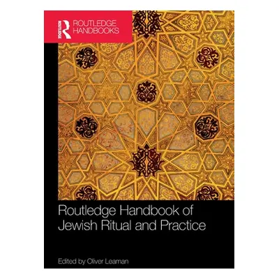 "Routledge Handbook of Jewish Ritual and Practice" - "" ("Leaman Oliver")