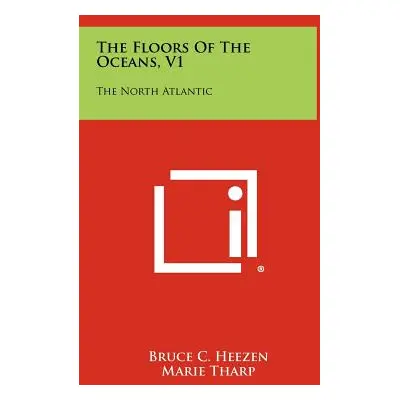 "The Floors Of The Oceans, V1: The North Atlantic" - "" ("Heezen Bruce C.")