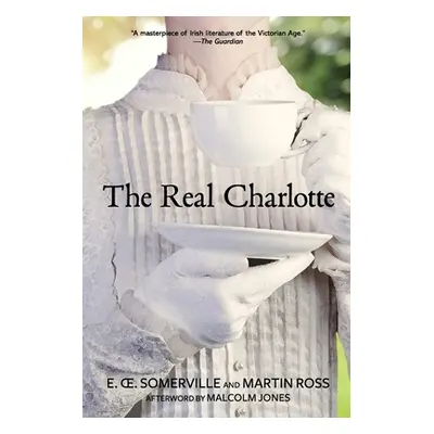 "The Real Charlotte (Warbler Classics Annotated Edition)" - "" ("Somerville and Ross")