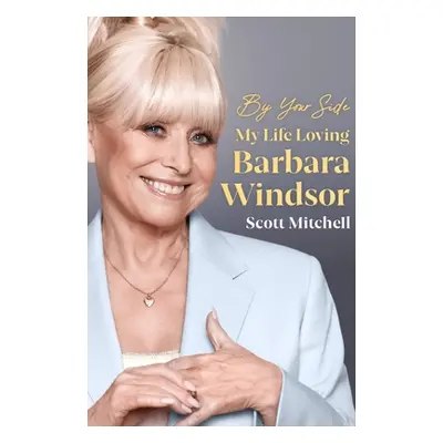 By Your Side: My Life Loving Barbara Windsor (Mitchell Scott)