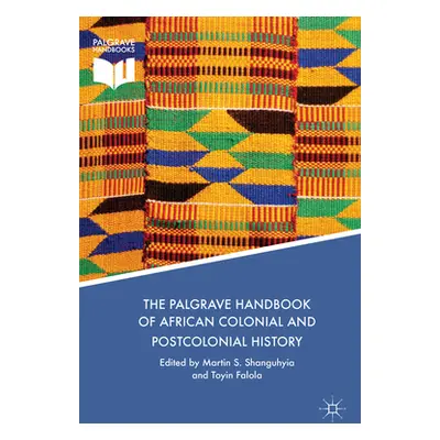 "The Palgrave Handbook of African Colonial and Postcolonial History" - "" ("Shanguhyia Martin S.