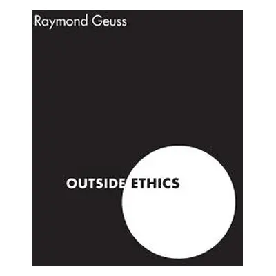 "Outside Ethics" - "" ("Geuss Raymond")