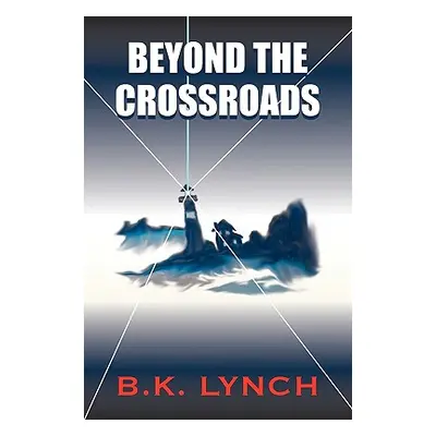 "Beyond the Crossroads" - "" ("Lynch B. K.")