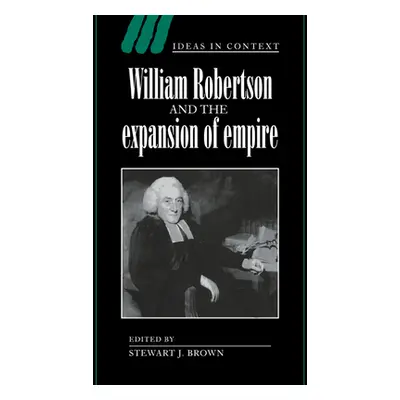 "William Robertson and the Expansion of Empire" - "" ("Brown Stewart J.")