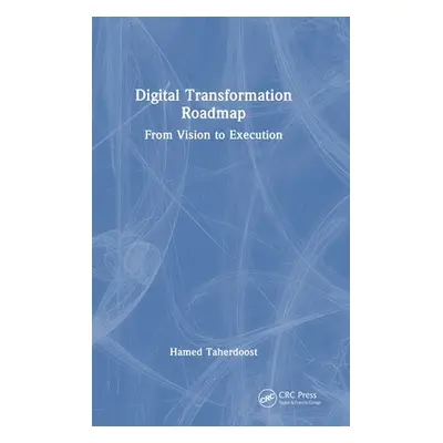 "Digital Transformation Roadmap: From Vision to Execution" - "" ("Taherdoost Hamed")