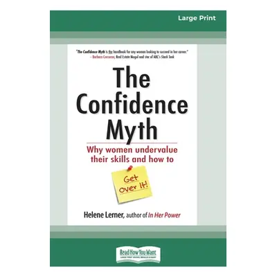 "The Confidence Myth: Why Women Undervalue Their Skills and How to Get Over It [16 Pt Large Prin