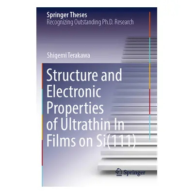 "Structure and Electronic Properties of Ultrathin in Films on Si(111)" - "" ("Terakawa Shigemi")