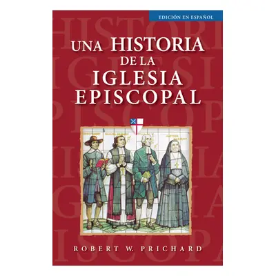 "Una Historia de la Iglesia Episcopal: Edicin En Espaol" - "" ("Prichard Robert W.")