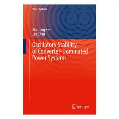 "Oscillatory Stability of Converter-Dominated Power Systems" - "" ("Xie Xiaorong")