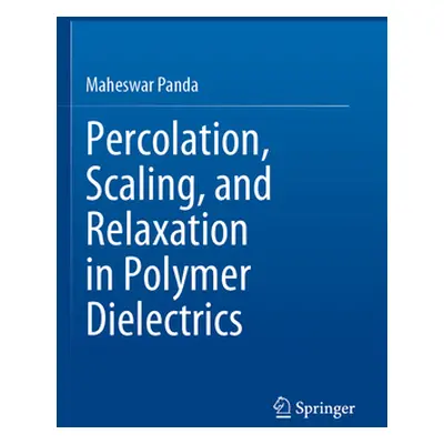 "Percolation, Scaling, and Relaxation in Polymer Dielectrics" - "" ("Panda Maheswar")