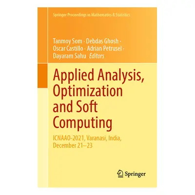 "Applied Analysis, Optimization and Soft Computing: Icnaao-2021, Varanasi, India, December 21-23