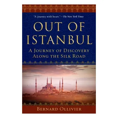 "Out of Istanbul: A Journey of Discovery Along the Silk Road" - "" ("Ollivier Bernard")