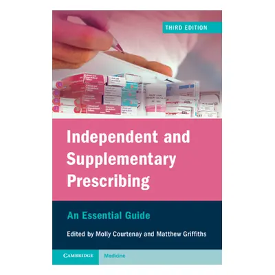 "Independent and Supplementary Prescribing: An Essential Guide" - "" ("Courtenay Molly")