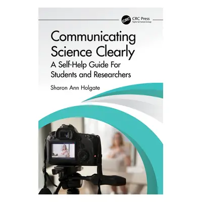 "Communicating Science Clearly: A Self-Help Guide for Students and Researchers" - "" ("Holgate S