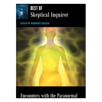 "Encounters with the Paranormal: Best of Skeptical Inquirer" - "" ("Frazier Kendrick")