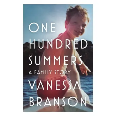 "One Hundred Summers: A Family Story" - "" ("Branson Vanessa")