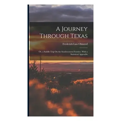 "A Journey Through Texas; Or, a Saddle-Trip On the Southwestern Frontier. With a Statistical App