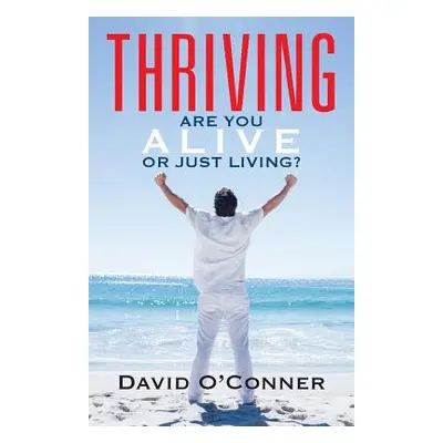 "Thriving: Are You Alive or Just Living?" - "" ("O'Conner David")