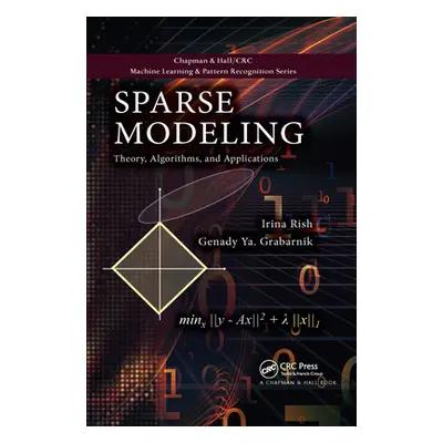 "Sparse Modeling: Theory, Algorithms, and Applications" - "" ("Rish Irina")