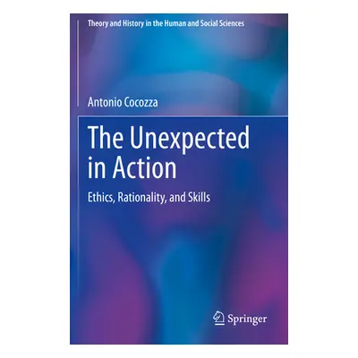 "The Unexpected in Action: Ethics, Rationality, and Skills" - "" ("Cocozza Antonio")